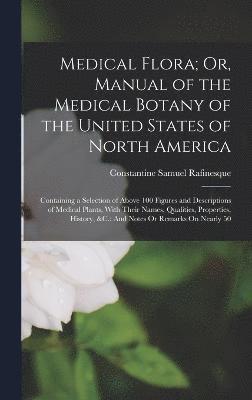 bokomslag Medical Flora; Or, Manual of the Medical Botany of the United States of North America