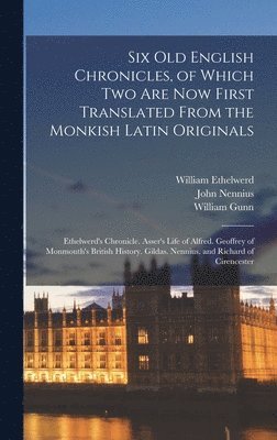 bokomslag Six Old English Chronicles, of Which Two Are Now First Translated From the Monkish Latin Originals