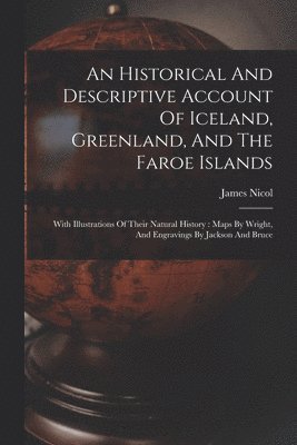 James Nicol - Historical And Descriptive Account Of Iceland, Greenland, And The Faroe Islands, Häftad