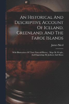 Historical And Descriptive Account Of Iceland, Greenland, And The Faroe Islands