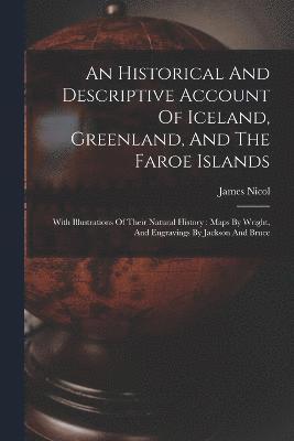 An Historical And Descriptive Account Of Iceland, Greenland, And The Faroe Islands 1