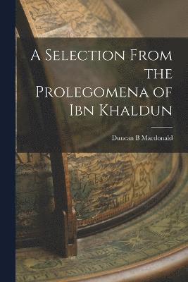 A Selection From the Prolegomena of Ibn Khaldun 1