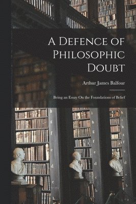 Defence of Philosophic Doubt; Being an Essay On the Foundations of Belief