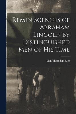 Reminiscences of Abraham Lincoln by Distinguished men of his Time 1