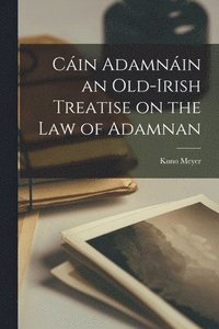 bokomslag Cin Adamnin an Old-Irish Treatise on the law of Adamnan