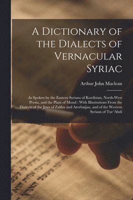 A Dictionary of the Dialects of Vernacular Syriac 1