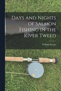 bokomslag Days and Nights of Salmon Fishing in the River Tweed