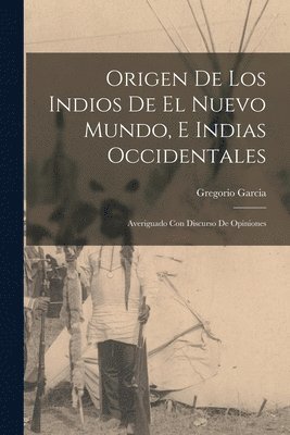 bokomslag Origen De Los Indios De El Nuevo Mundo, E Indias Occidentales: Averiguado Con Discurso De Opiniones