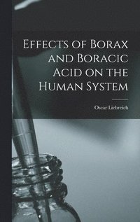 bokomslag Effects of Borax and Boracic Acid on the Human System