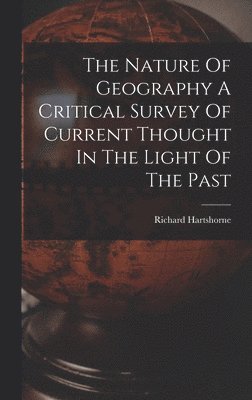 Richard Hartshorne - Nature Of Geography A Critical Survey Of Current Thought In The Light Of The Past, Inbunden