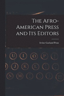 The Afro-American Press and Its Editors 1