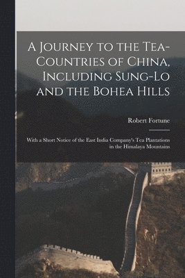 bokomslag A Journey to the Tea-Countries of China, Including Sung-Lo and the Bohea Hills