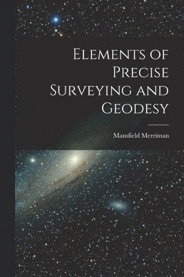 bokomslag Elements of Precise Surveying and Geodesy