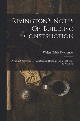 Rivington's Notes On Building Construction 1