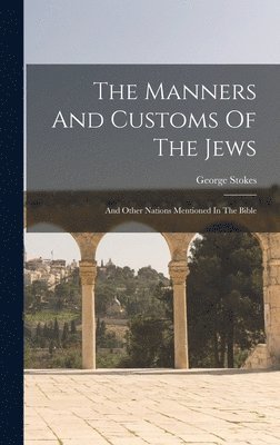 The Manners And Customs Of The Jews 1