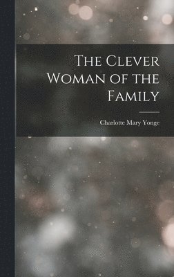 Charlotte Mary Yonge - Clever Woman of the Family, Inbunden