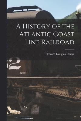 bokomslag History of the Atlantic Coast Line Railroad