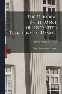 bokomslag The Molokai Settlement (Illustrated) Territory of Hawaii