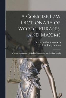 bokomslag A Concise Law Dictionary of Words, Phrases, and Maxims