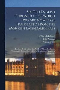 bokomslag Six Old English Chronicles, of Which Two Are Now First Translated From the Monkish Latin Originals