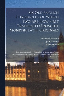 bokomslag Six Old English Chronicles, of Which Two Are Now First Translated From the Monkish Latin Originals