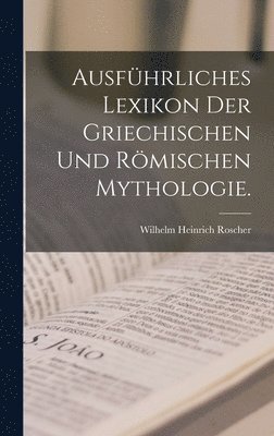 Ausführliches Lexikon der Griechischen und Römischen Mythologie.