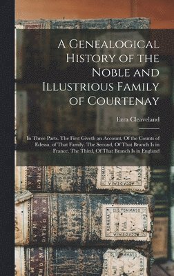 A Genealogical History of the Noble and Illustrious Family of Courtenay 1