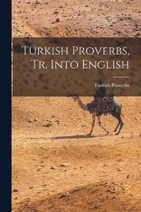 bokomslag Turkish Proverbs, Tr. Into English