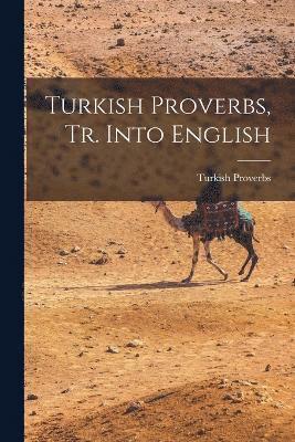 Turkish Proverbs, Tr. Into English 1