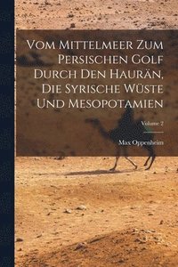 bokomslag Vom Mittelmeer Zum Persischen Golf Durch Den Haurn, Die Syrische Wste Und Mesopotamien; Volume 2