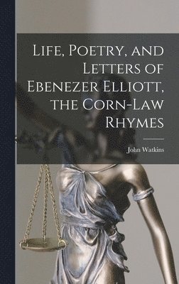 bokomslag Life, Poetry, and Letters of Ebenezer Elliott, the Corn-Law Rhymes