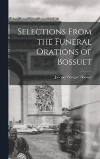 bokomslag Selections From the Funeral Orations of Bossuet