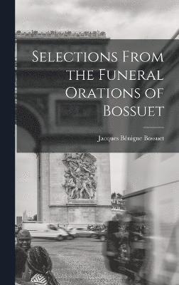 Selections From the Funeral Orations of Bossuet 1
