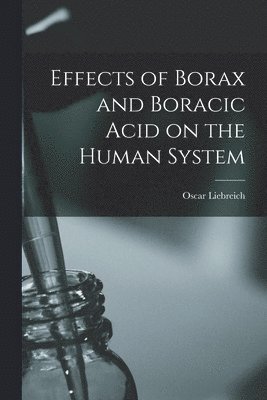 Effects of Borax and Boracic Acid on the Human System 1