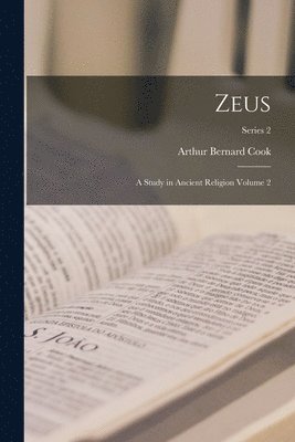 bokomslag Zeus: A Study in Ancient Religion Volume 2; Series 2