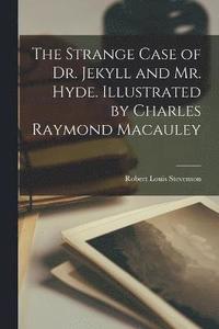 bokomslag The Strange Case of Dr. Jekyll and Mr. Hyde. Illustrated by Charles Raymond Macauley