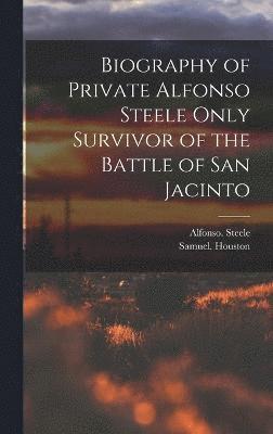 Biography of Private Alfonso Steele Only Survivor of the Battle of San Jacinto 1