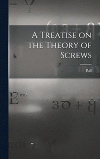 bokomslag A Treatise on the Theory of Screws