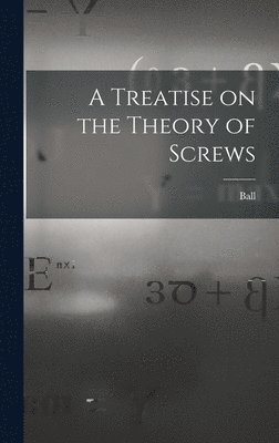 bokomslag Treatise on the Theory of Screws