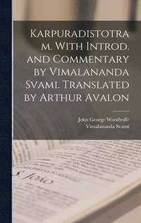 bokomslag Karpuradistotram. With introd. and commentary by Vimalananda Svami. Translated by Arthur Avalon