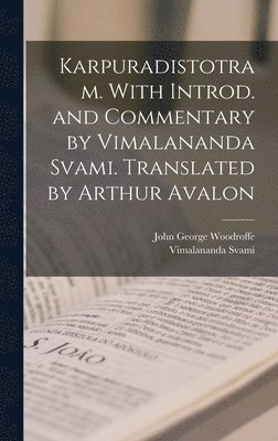 Karpuradistotram. With introd. and commentary by Vimalananda Svami. Translated by Arthur Avalon 1
