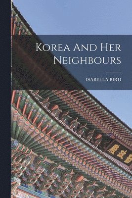 Isabella Bird - Korea And Her Neighbours, Häftad