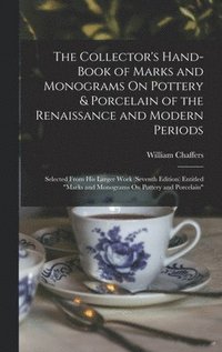 bokomslag The Collector's Hand-Book of Marks and Monograms On Pottery & Porcelain of the Renaissance and Modern Periods