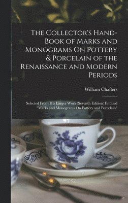 William Chaffers - Collector's Hand-Book of Marks and Monograms On Pottery & Porcelain of the Renaissance and Modern Periods, Inbunden