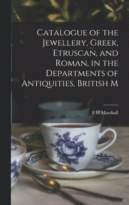 bokomslag Catalogue of the Jewellery, Greek, Etruscan, and Roman, in the Departments of Antiquities, British M