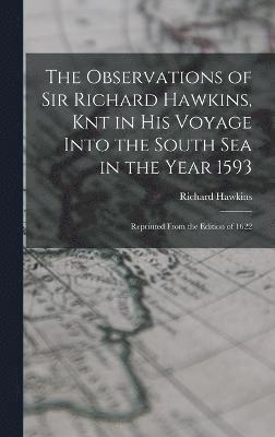 bokomslag The Observations of Sir Richard Hawkins, Knt in His Voyage Into the South Sea in the Year 1593