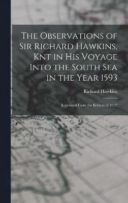 Richard Hawkins - Observations of Sir Richard Hawkins, Knt in His Voyage Into the South Sea in the Year 1593, Inbunden