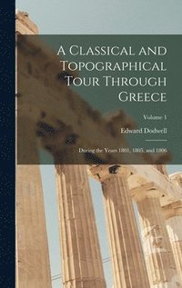 bokomslag A Classical and Topographical Tour Through Greece