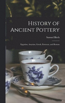 Samuel Birch - History of Ancient Pottery, Inbunden