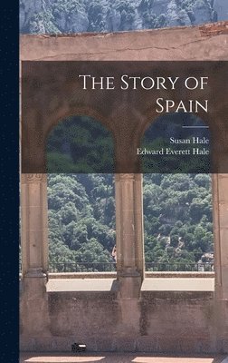 Edward Everett Hale, Susan Hale - Story of Spain, Inbunden